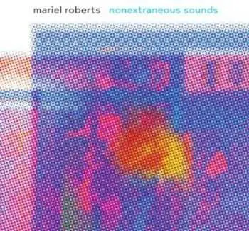 CD Mariel Roberts: Nonextraneous Sounds