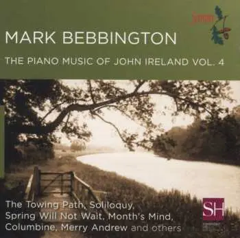 CD Mark Bebbington: The Piano Music Of John Ireland Vol. 4