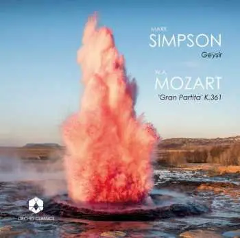 CD Mark Simpson: Geysir / 'Gran Partita' K.361