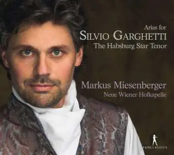CD Markus Miesenberger: Arias For Silvio Garghetti: The Habsburg Star Tenor