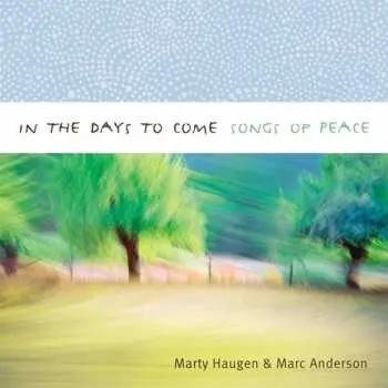 CD Marty Haugen: In The Days To Come: Songs Of Peace