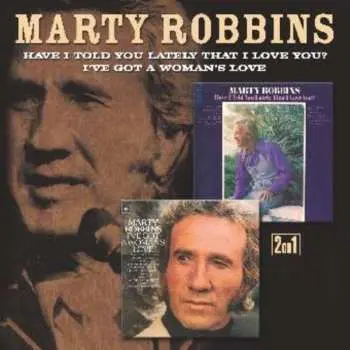 CD Marty Robbins: I've Got A Woman's Love / Have I Told You Lately That I Love You