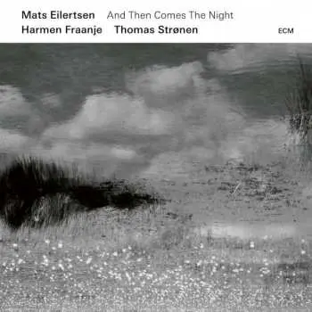 CD Mats Eilertsen: And Then Comes The Night
