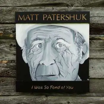 LP Matt Patershuk: I Was So Fond Of You