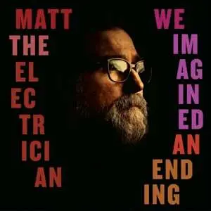 LP Matt The Electrician: We Imagined An Ending