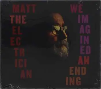 CD Matt The Electrician: We Imagined An Ending