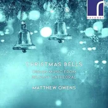 CD Matthew Owens: Christmas Bells: Organ Music from Belfast Cathedral