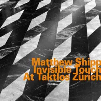 CD Matthew Shipp: Invisible Touch At Taktlos Zürich