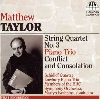 CD Matthew Taylor: String Quartet No. 3, Piano Trio, Conflict And Consolation