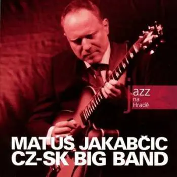 CD Matúš Jakabčic: Jazz At Prague Castle 2008