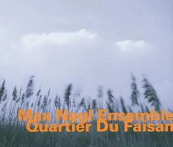 CD Max Nagl Ensemble: Quartier Du Faisan