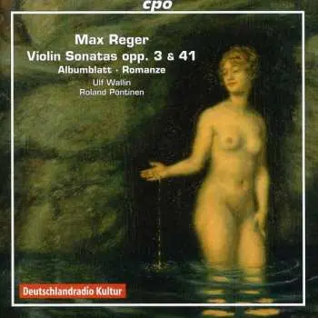 CD Max Reger: Violin Sonatas Opp. 3 & 41 • Albumblatt • Romanze