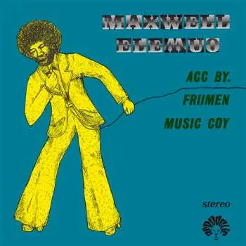 LP Maxwell Elemuo: Maxwell Elemuo Acc. By Friimen Music Coy LTD