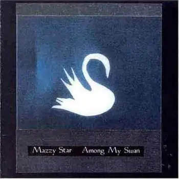 CD Mazzy Star: Among My Swan