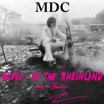 LP MDC: Elvis - In The Rheinland (Live In Berlin) CLR