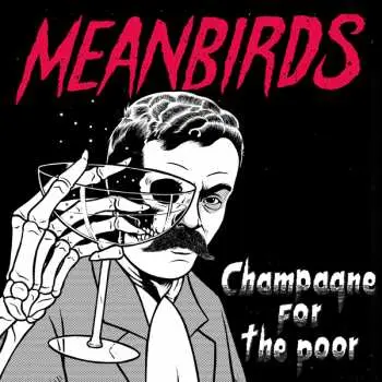 LP Meanbirds: Champagne For The Poor LTD