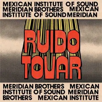LP Meridian Brothers & Mexican Institute Of Sound: Ruido Tovar