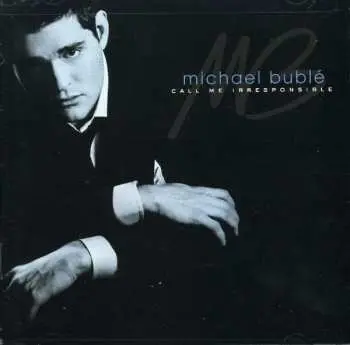 CD Michael Bublé: Call Me Irresponsible