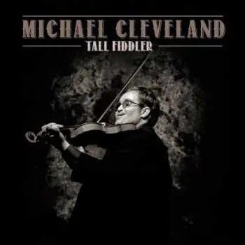 CD Michael Cleveland: Tall Fiddler