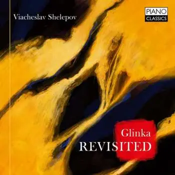 CD Viacheslav Shelepov: Glinka Revisited