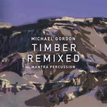 2CD Michael Gordon: Timber Remixed