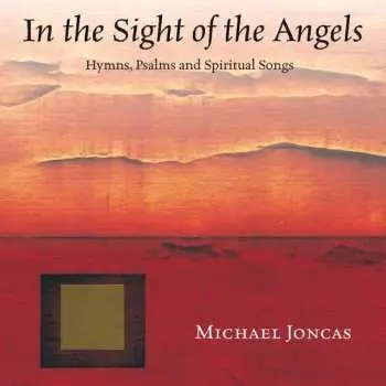 CD Michael Joncas: In the Sight of Angels (Psalms, Hymns And Spiritual Songs)