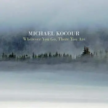 CD Michael Kocour: Wherever You Go, There You Are