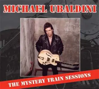 CD Michael Ubaldini: Mystery Train Sessions