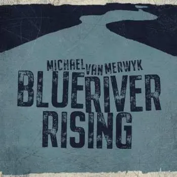 LP Michael Van Merwyk: Blue River Rising