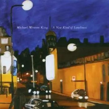 CD Michael Weston King: A New Kind Of Loneliness