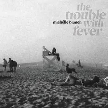 LP Michelle Branch: The Trouble With Fever