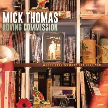 CD Mick Thomas And The Roving Commission: Where Only Memory Can Find You