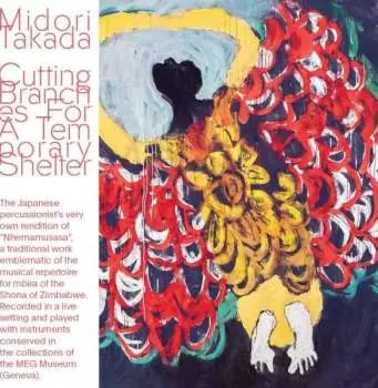 CD Midori Takada: Cutting Branches For A Temporary Shelter