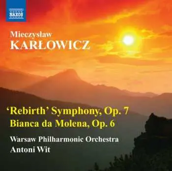 CD Mieczysław Karłowicz: 'Rebirth' Symphony, Op. 7 / Bianca Da Molena, Op. 6