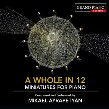 CD Mikael Ayrapetyan: A Whole In 12 (Miniatures For Piano)
