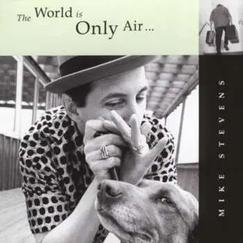 CD Mike Stevens: The World Is Only Air... And A Very Dangerous Hat