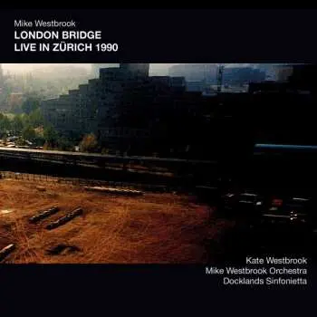 2CD Mike Westbrook: London Bridge Live In Zurich 1990