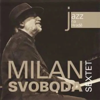 CD Milan Svoboda Sextet: Jazz Na Hradě (7. 9. 2011 Terasa Jízdárny)
