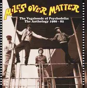 CD Miles Over Matter: The Vagabonds Of Psychedelia (The Anthology 1980 - 1982)