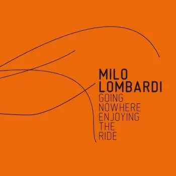 CD Milo Lombardi: Going Nowhere Enjoying The Ride