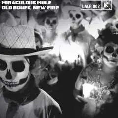CD Miraculous Mule: Old Bones, New Fire