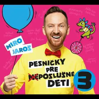 Miro Jaroš: Pesničky pre (ne)poslušné deti 3 - Miro Jaroš