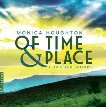 CD Monica Houghton: Of Time And Place: Chamber Works