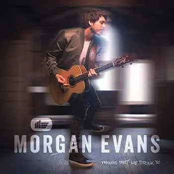 CD Morgan Evans: Things That We Drink To