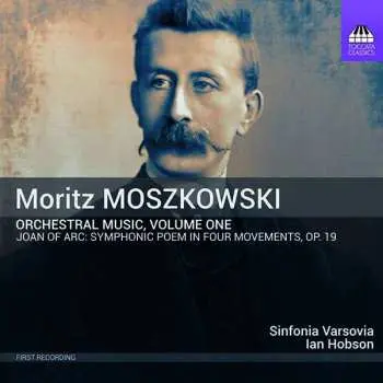 CD Moritz Moszkowski: Orchestral Music, Volume One - Joan Of Arc: Symphonic Poem In Four Movements, Op. 19
