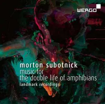 CD Morton Subotnick: Music For The Double Life Of Amphibians (Landmark Recordings)