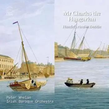 CD Peter Whelan: Mr Charles The Hungarian - Handels Rival In Dublin