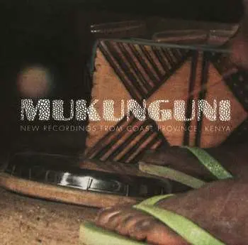 CD Mukunguni: New Recordings From Coast Province, Kenya