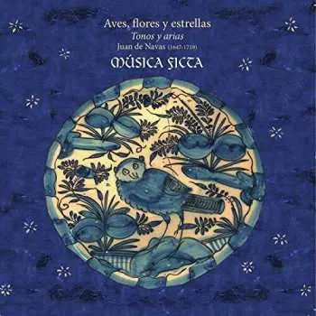 CD Musica Ficta: Aves, Flores y Estrellas - Juan de Navas (1647-1719) - Tonos and Arias