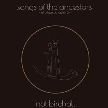 LP Nat Birchall: Songs Of The Ancestors - Afro Trane Chapter 2 -